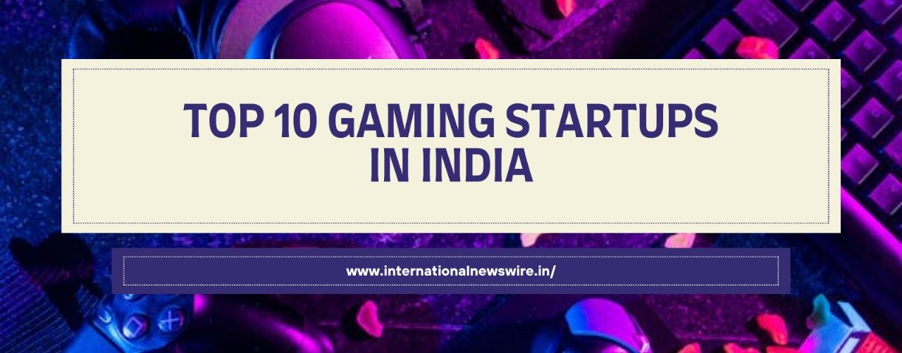 Top 10 Gaming Startups in India