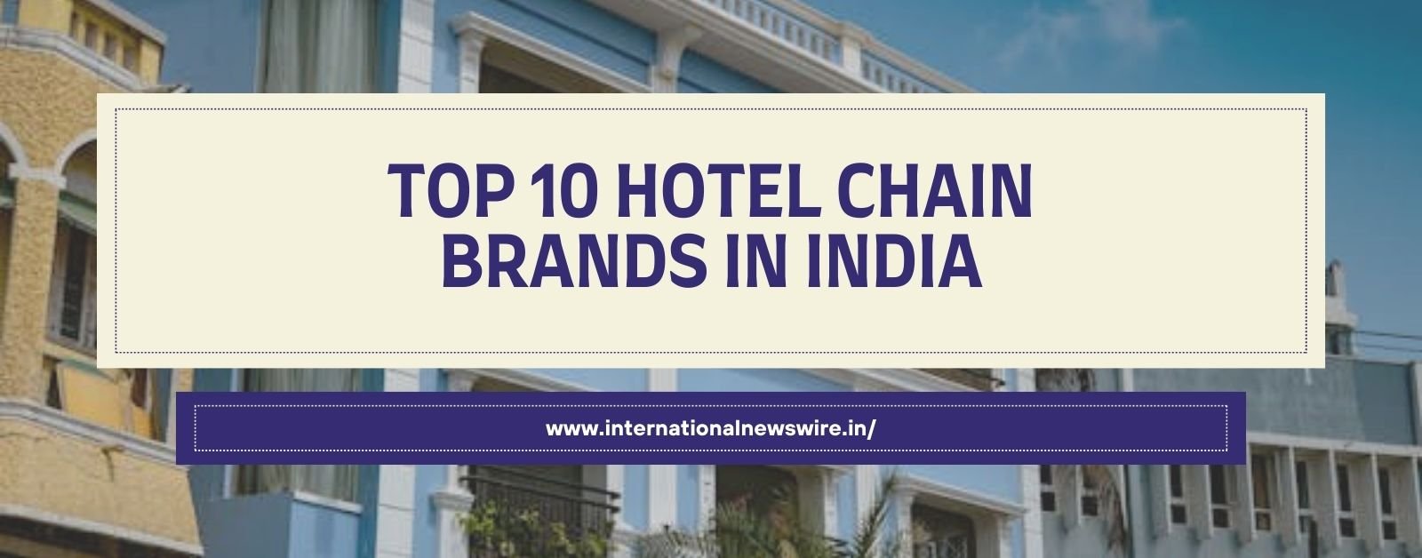 Top 10 Hotel Chain Brands in India