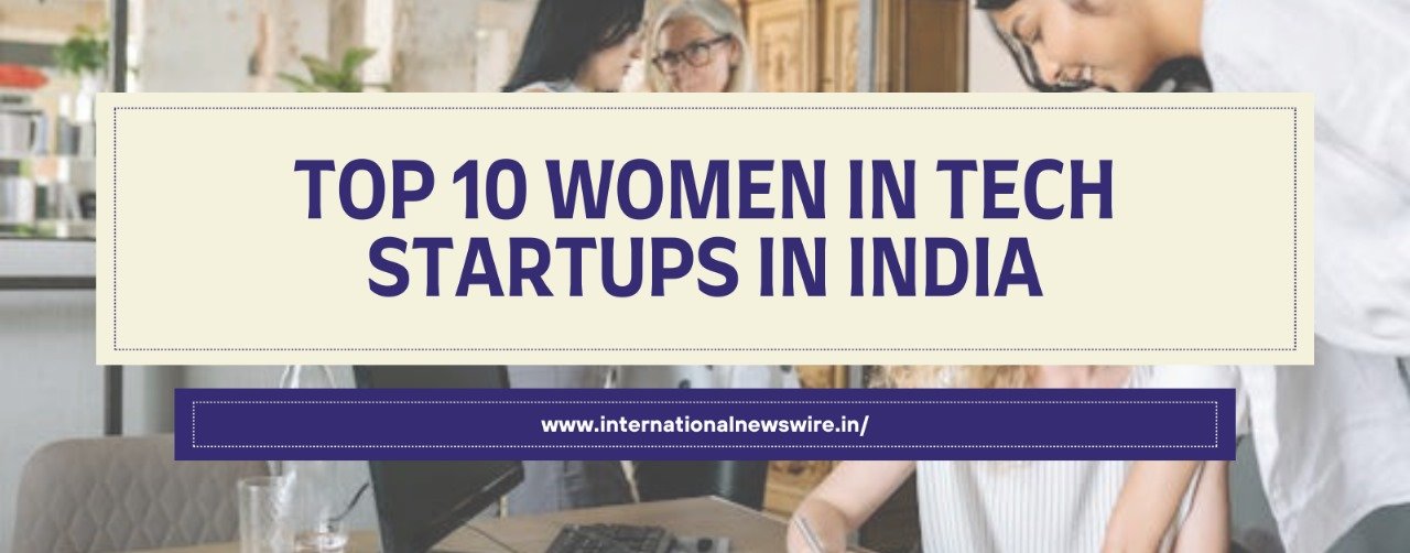 Top 10 Women in Tech Startups in india