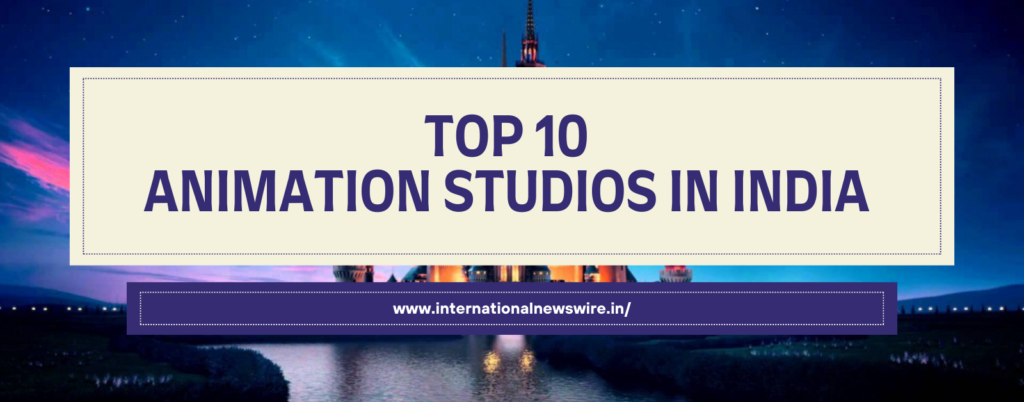 Top 10 Animation Studios in India