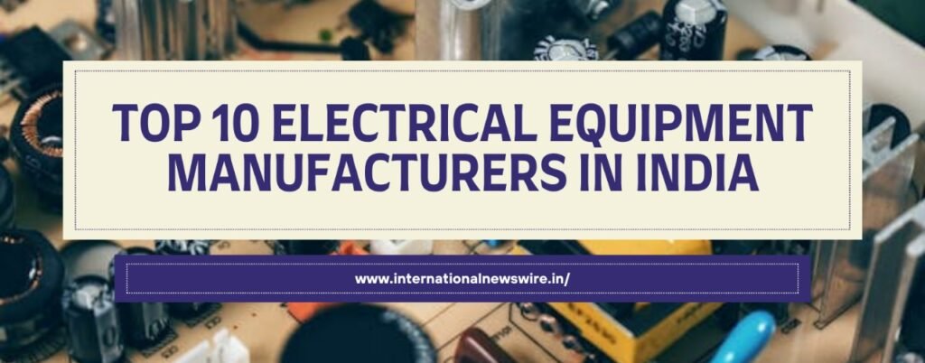 Top 10 Electrical Equipment Manufacturers in India